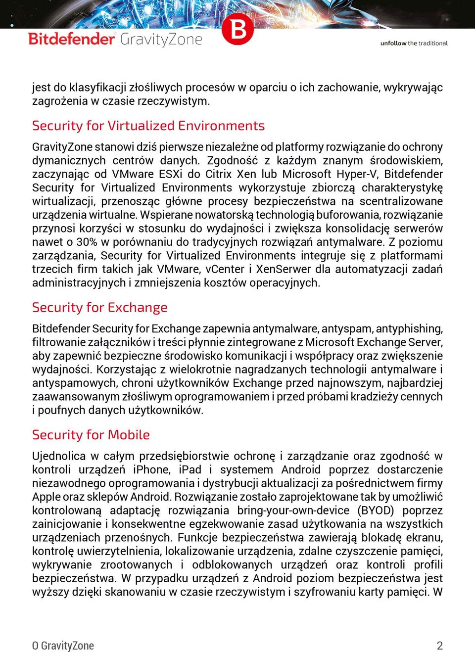 Zgodność z każdym znanym środowiskiem, zaczynając od VMware ESXi do Citrix Xen lub Microsoft Hyper-V, Bitdefender Security for Virtualized Environments wykorzystuje zbiorczą charakterystykę