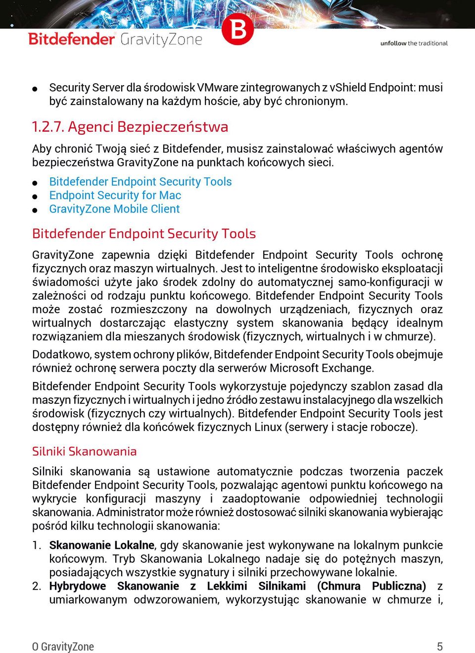 Bitdefender Endpoint Security Tools Endpoint Security for Mac GravityZone Mobile Client Bitdefender Endpoint Security Tools GravityZone zapewnia dzięki Bitdefender Endpoint Security Tools ochronę