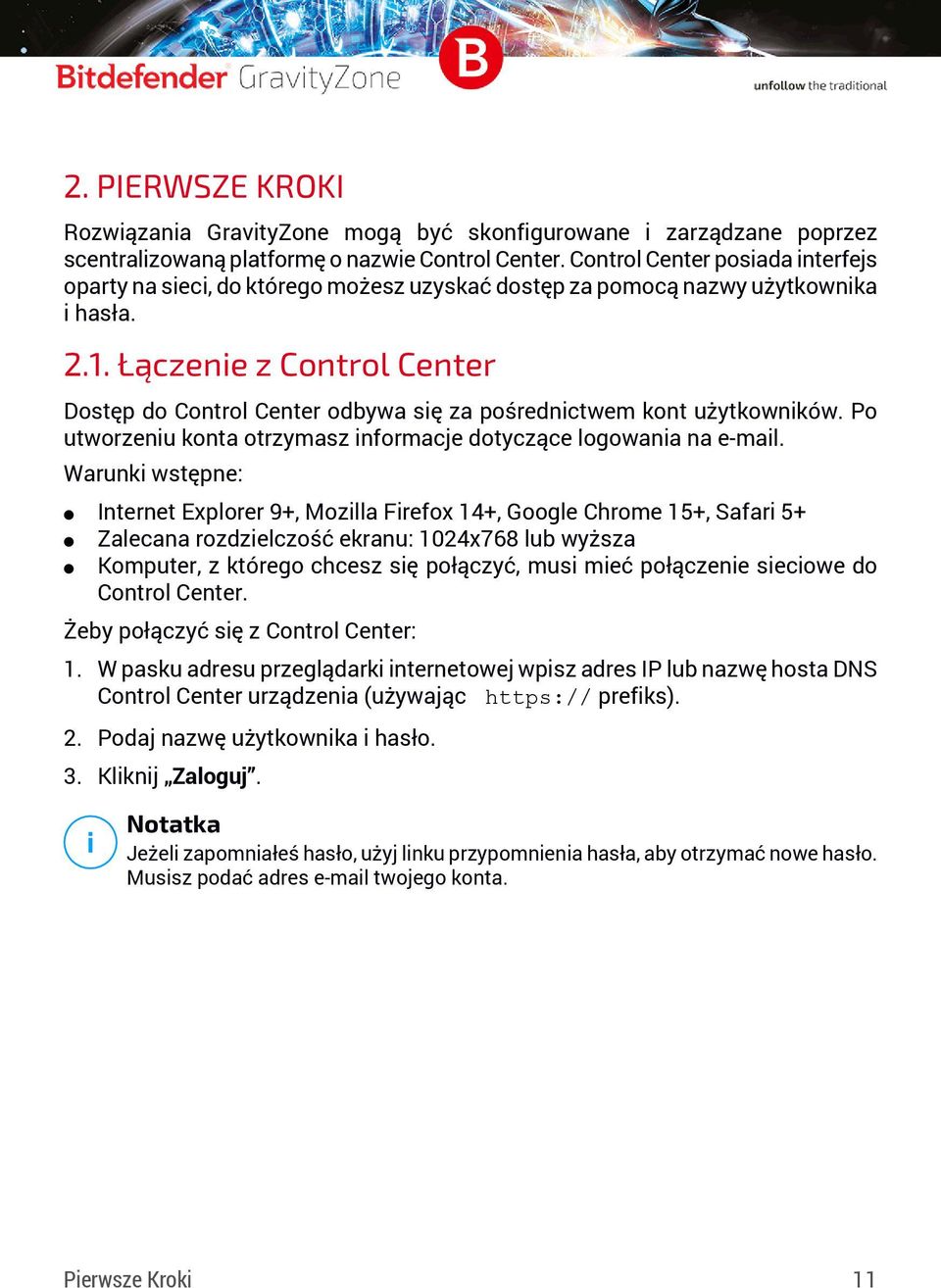 Łączenie z Control Center Dostęp do Control Center odbywa się za pośrednictwem kont użytkowników. Po utworzeniu konta otrzymasz informacje dotyczące logowania na e-mail.