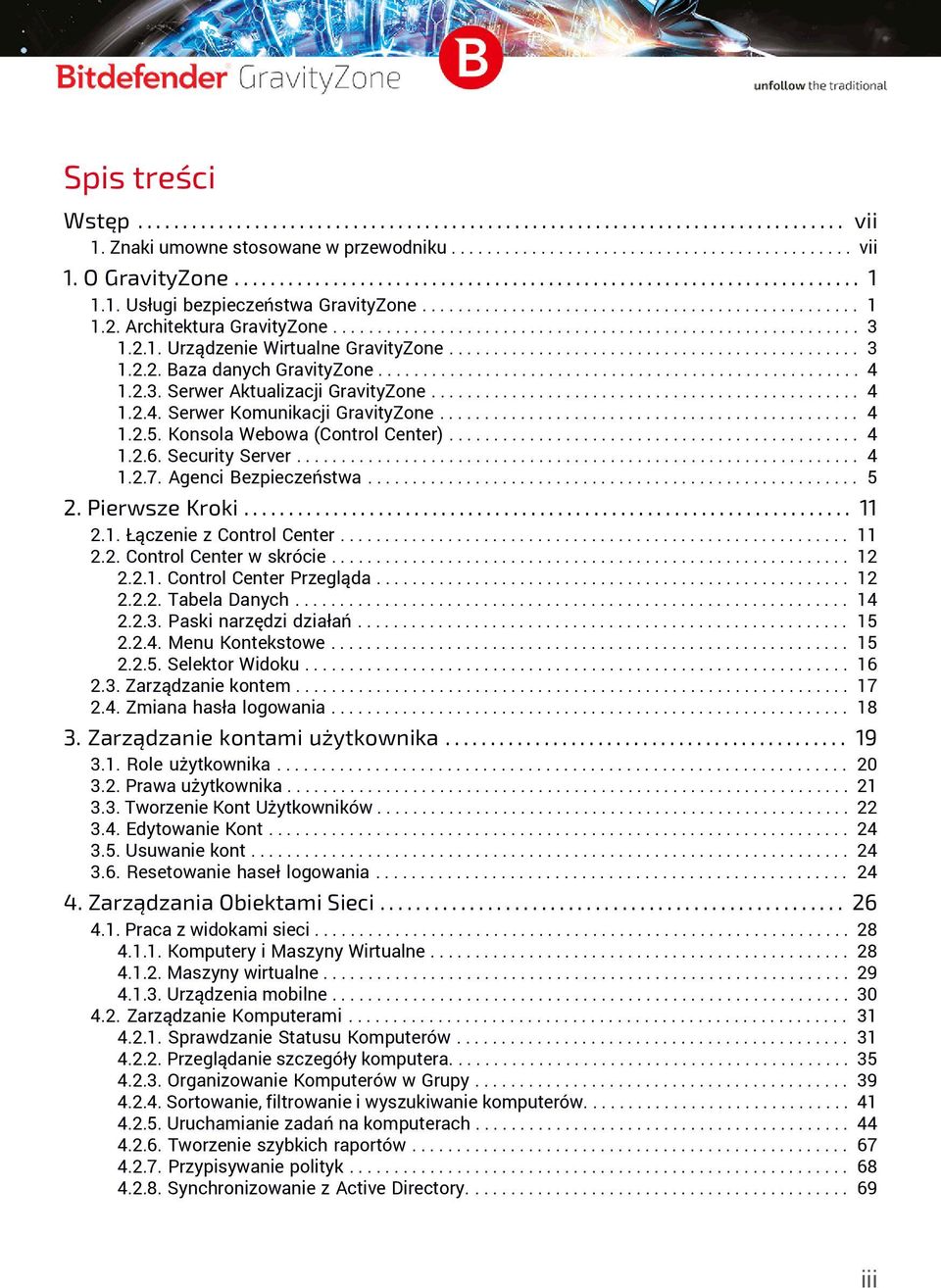 2.1. Urządzenie Wirtualne GravityZone.............................................. 3 1.2.2. Baza danych GravityZone...................................................... 4 1.2.3. Serwer Aktualizacji GravityZone.