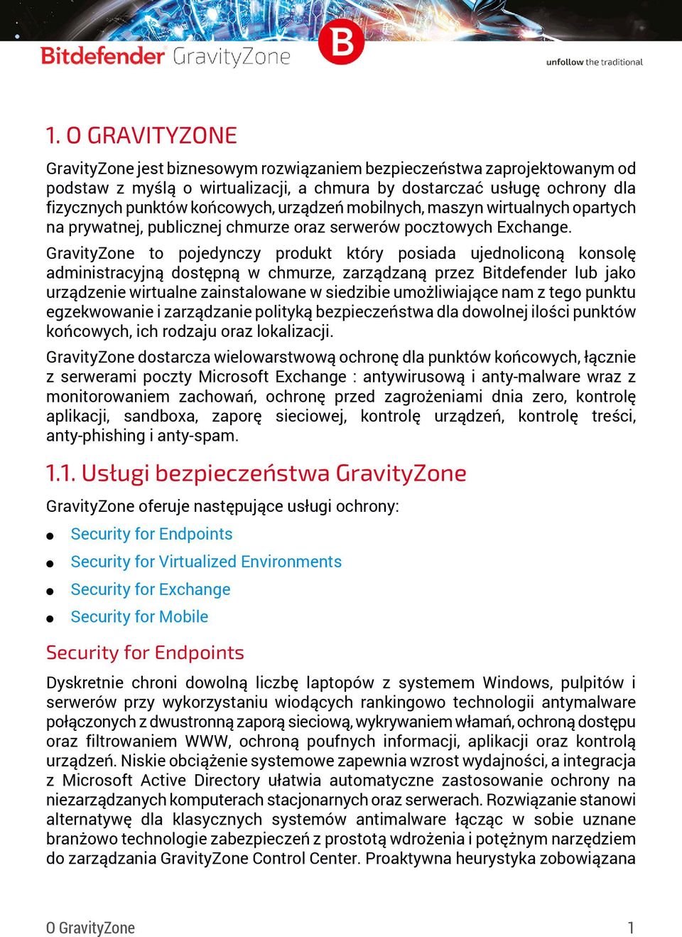 GravityZone to pojedynczy produkt który posiada ujednoliconą konsolę administracyjną dostępną w chmurze, zarządzaną przez Bitdefender lub jako urządzenie wirtualne zainstalowane w siedzibie