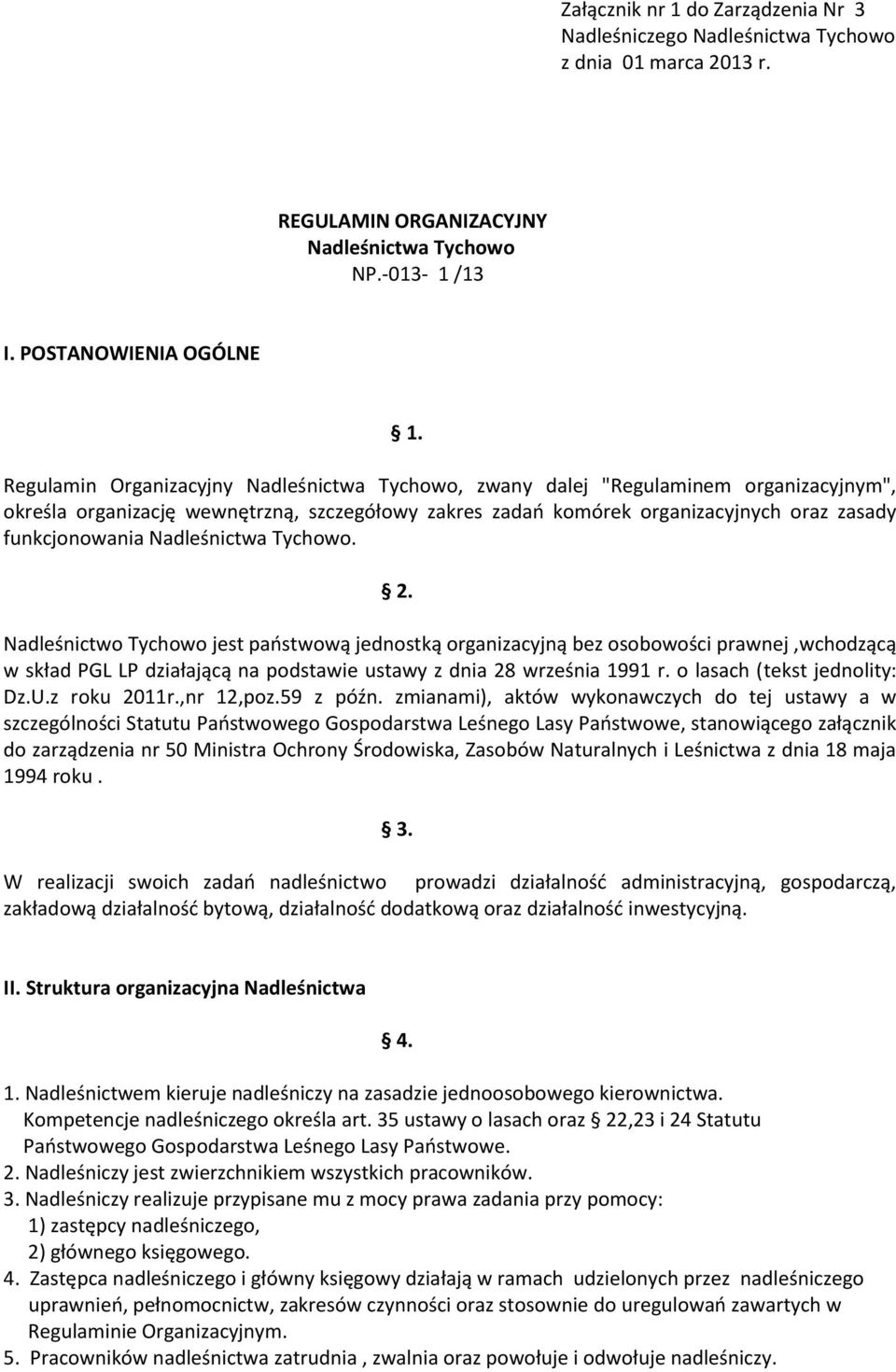 Nadleśnictwa Tychowo. 2. Nadleśnictwo Tychowo jest państwową jednostką organizacyjną bez osobowości prawnej,wchodzącą w skład PGL LP działającą na podstawie ustawy z dnia 28 września 1991 r.