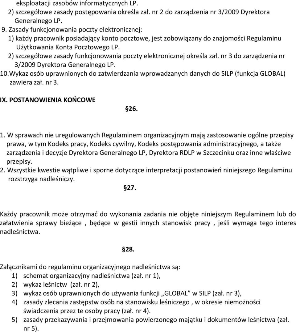 2) szczegółowe zasady funkcjonowania poczty elektronicznej określa zał. nr 3 do zarządzenia nr 3/2009 Dyrektora Generalnego LP. 10.