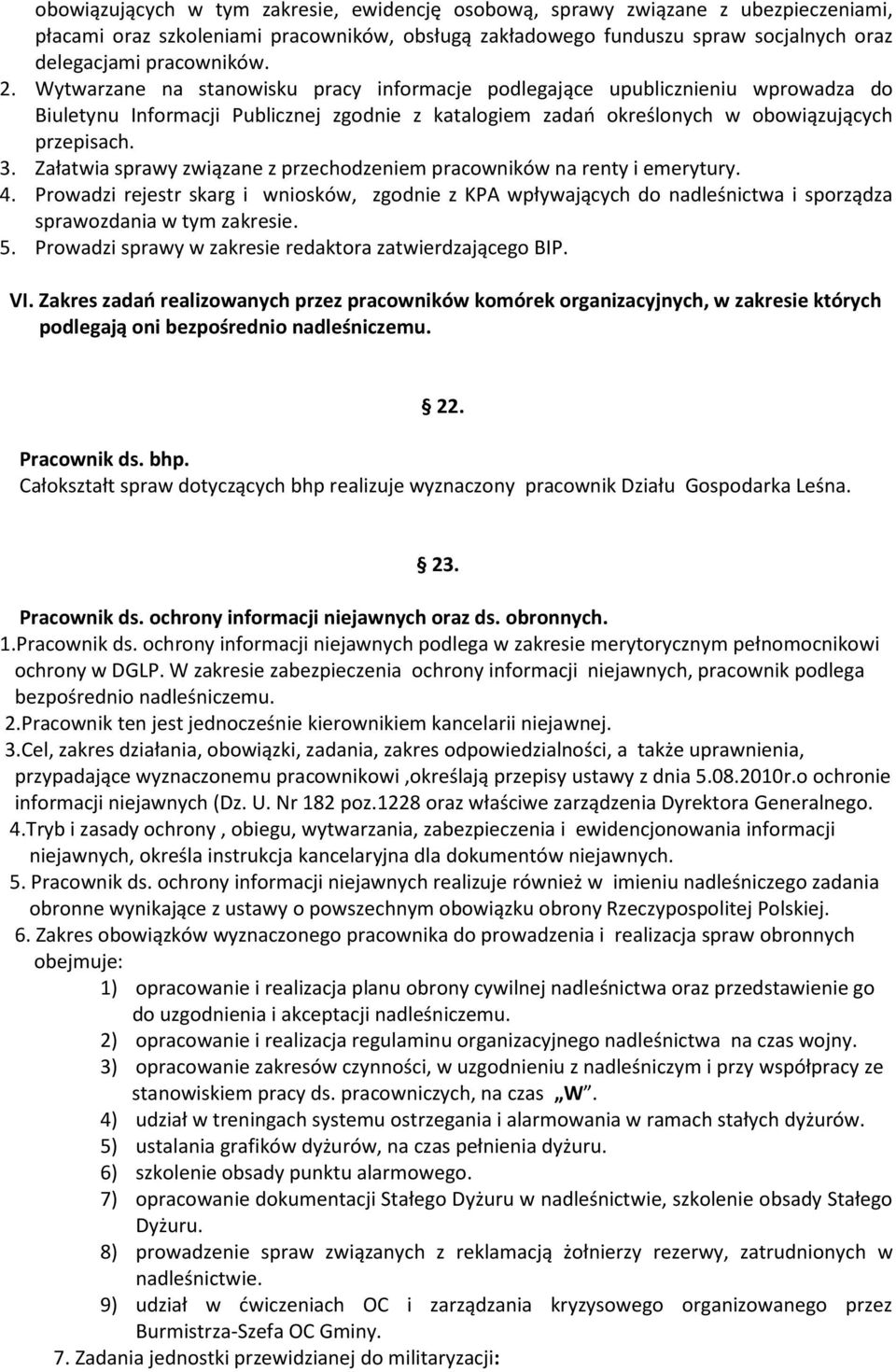 Załatwia sprawy związane z przechodzeniem pracowników na renty i emerytury. 4. Prowadzi rejestr skarg i wniosków, zgodnie z KPA wpływających do nadleśnictwa i sporządza sprawozdania w tym zakresie. 5.