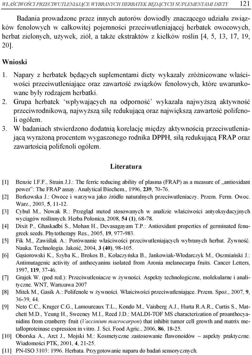 Napary z herbatek będących suplementami diety wykazały zróżnicowane właściwości przeciwutleniające oraz zawartość związków fenolowych, które uwarunkowane były rodzajem herbatki. 2.