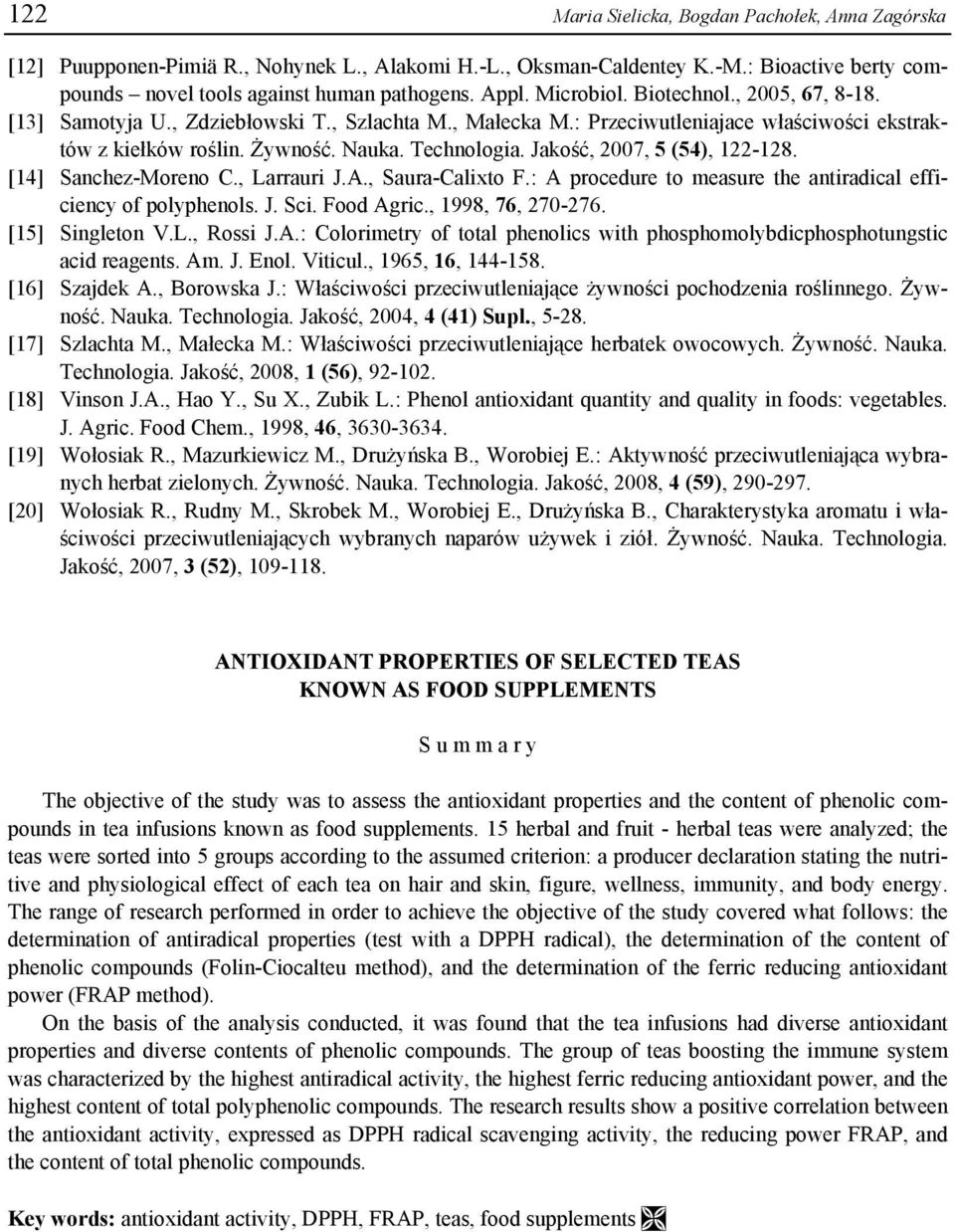 Jakość, 2007, 5 (54), 122-128. [14] Sanchez-Moreno C., Larrauri J.A., Saura-Calixto F.: A procedure to measure the antiradical efficiency of polyphenols. J. Sci. Food Agric., 1998, 76, 270-276.