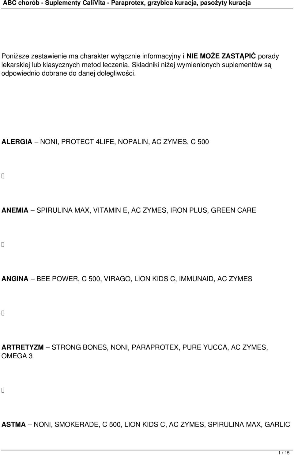 ALERGIA NONI, PROTECT 4LIFE, NOPALIN, AC ZYMES, C 500 ANEMIA SPIRULINA MAX, VITAMIN E, AC ZYMES, IRON PLUS, GREEN CARE ANGINA BEE POWER,