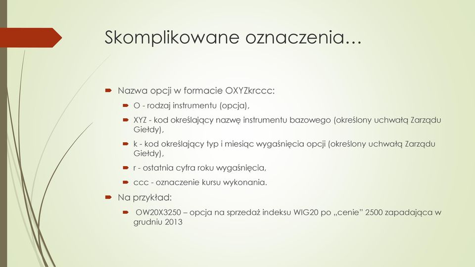 miesiąc wygaśnięcia opcji (określony uchwałą Zarządu Giełdy), r - ostatnia cyfra roku wygaśnięcia, ccc -