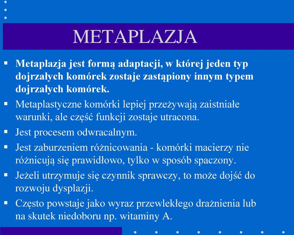 Jest zaburzeniem różnicowania - komórki macierzy nie różnicują się prawidłowo, tylko w sposób spaczony.