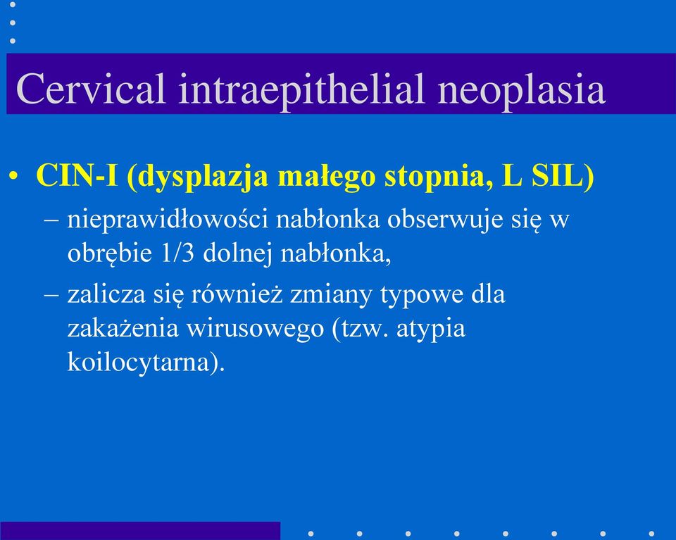 obserwuje się w obrębie 1/3 dolnej nabłonka, zalicza się