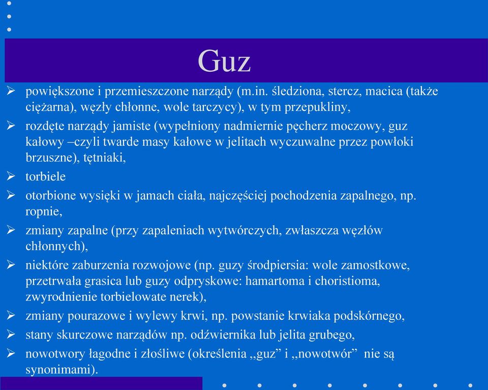 jelitach wyczuwalne przez powłoki brzuszne), tętniaki, torbiele otorbione wysięki w jamach ciała, najczęściej pochodzenia zapalnego, np.