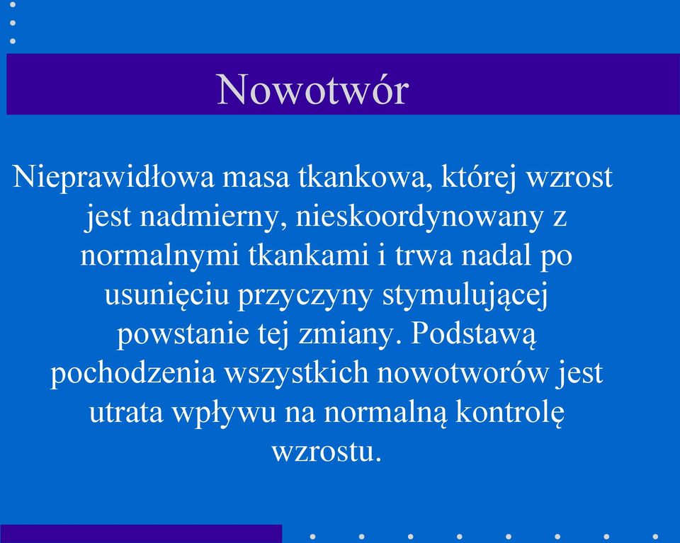 przyczyny stymulującej powstanie tej zmiany.