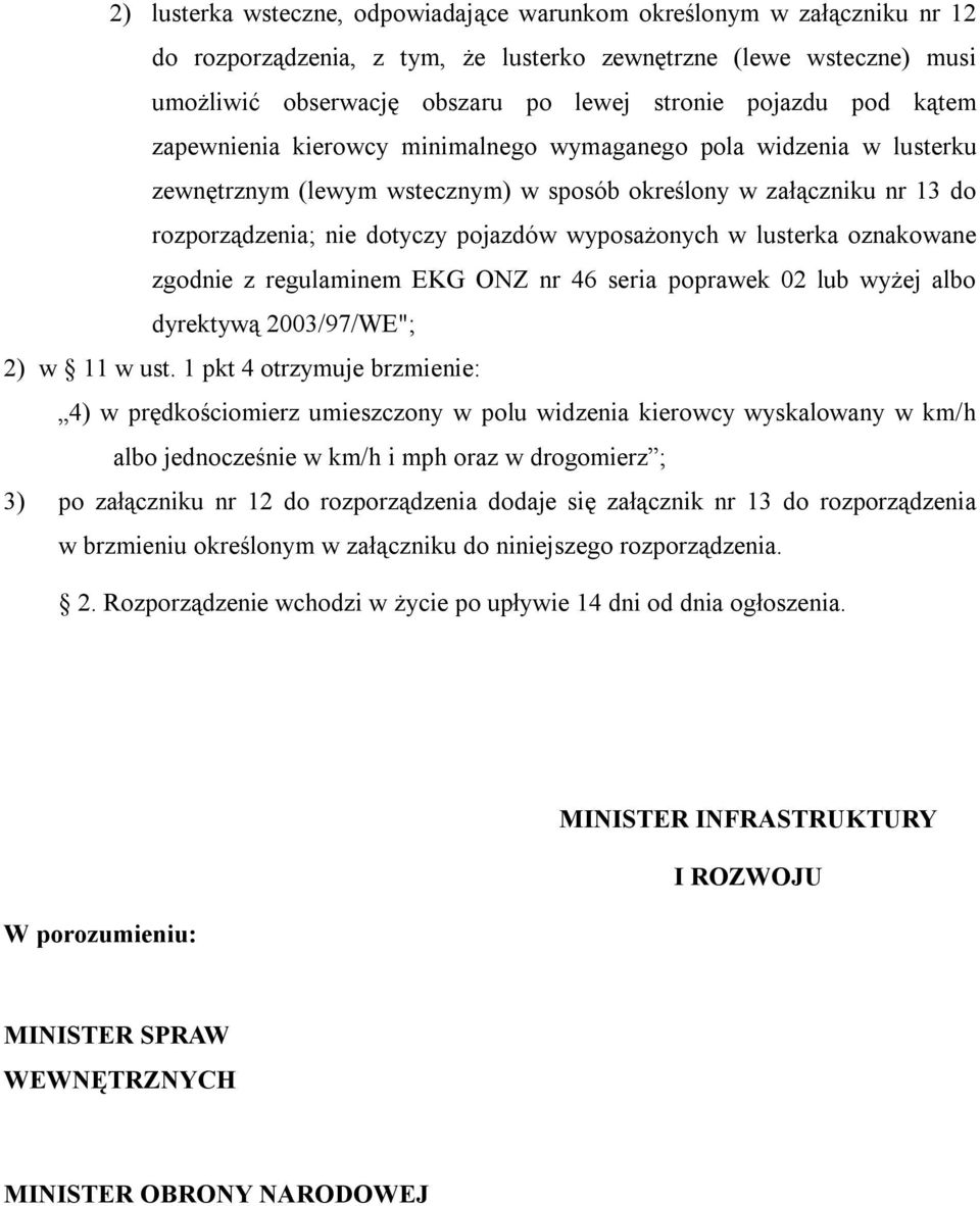 w lusterka oznakowane zgodnie z regulaminem EKG ONZ nr 46 seria poprawek 02 lub wyżej albo dyrektywą 2003/97/WE"; 2) w 11 w ust.