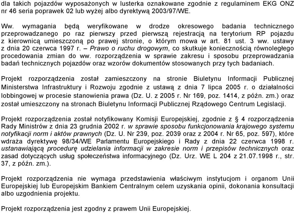 którym mowa w art. 81 ust. 3 ww. ustawy z dnia 20 czerwca 1997 r. Prawo o ruchu drogowym, co skutkuje koniecznością równoległego procedowania zmian do ww.