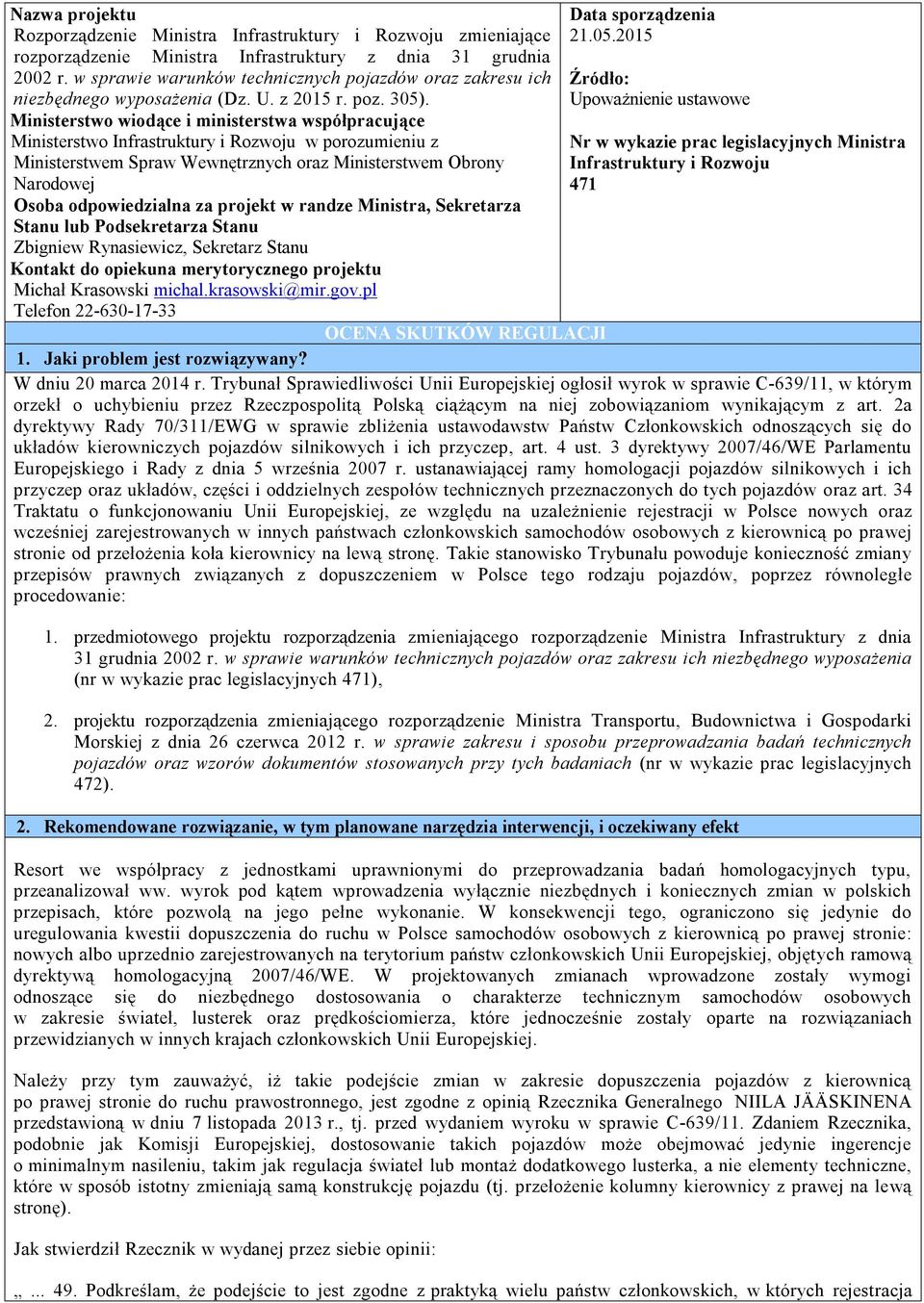 Ministerstwo wiodące i ministerstwa współpracujące Ministerstwo Infrastruktury i Rozwoju w porozumieniu z Ministerstwem Spraw Wewnętrznych oraz Ministerstwem Obrony Narodowej Osoba odpowiedzialna za