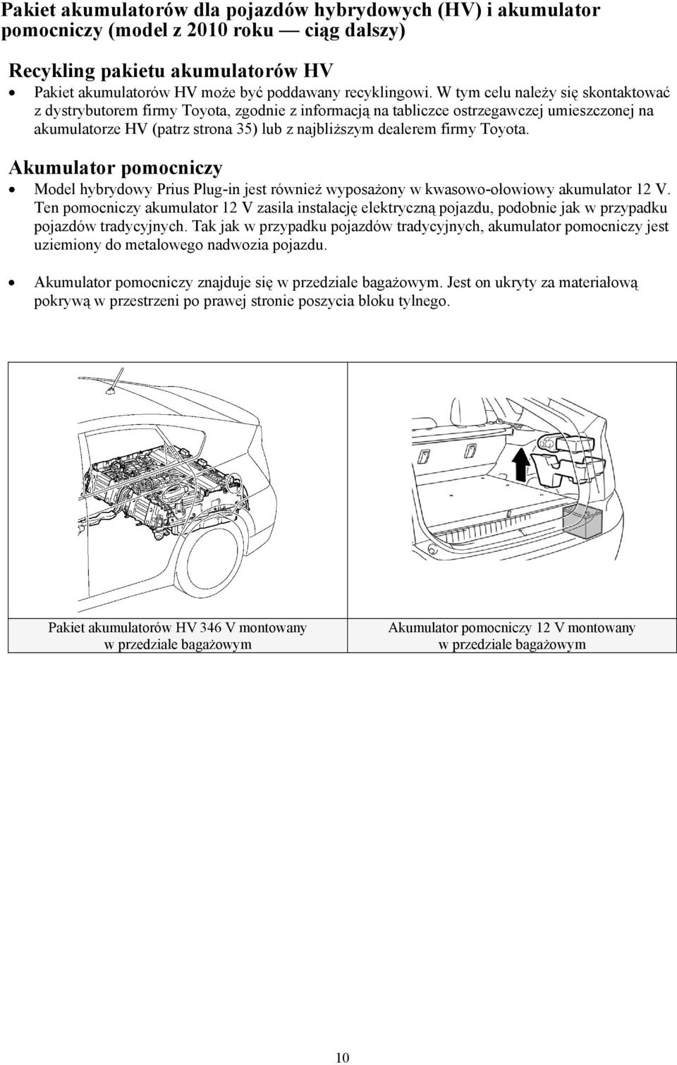 Toyota. Akumulator pomocniczy Model hybrydowy Prius Plug-in jest również wyposażony w kwasowo-ołowiowy akumulator 12 V.