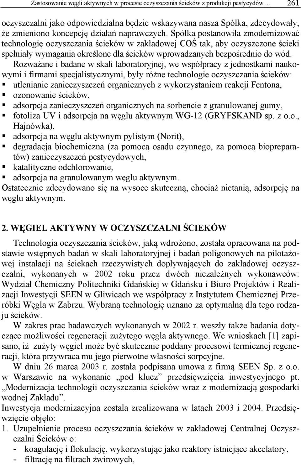 Spółka postanowiła zmodernizować technologię oczyszczania ścieków w zakładowej COŚ tak, aby oczyszczone ścieki spełniały wymagania określone dla ścieków wprowadzanych bezpośrednio do wód.