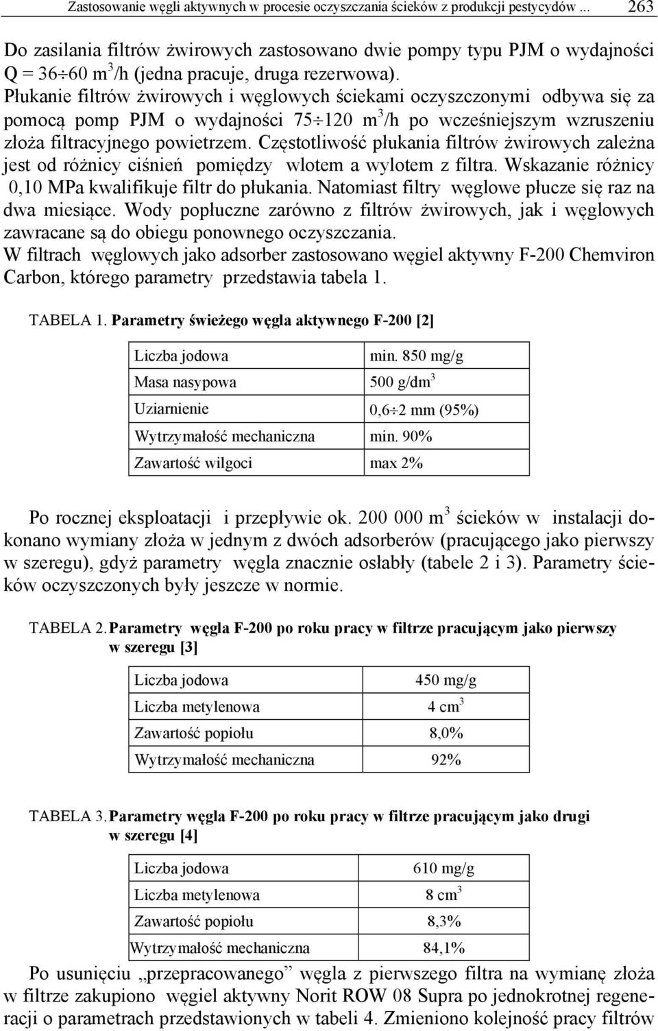 Płukanie filtrów żwirowych i węglowych ściekami oczyszczonymi odbywa się za pomocą pomp PJM o wydajności 75 120 m 3 /h po wcześniejszym wzruszeniu złoża filtracyjnego powietrzem.