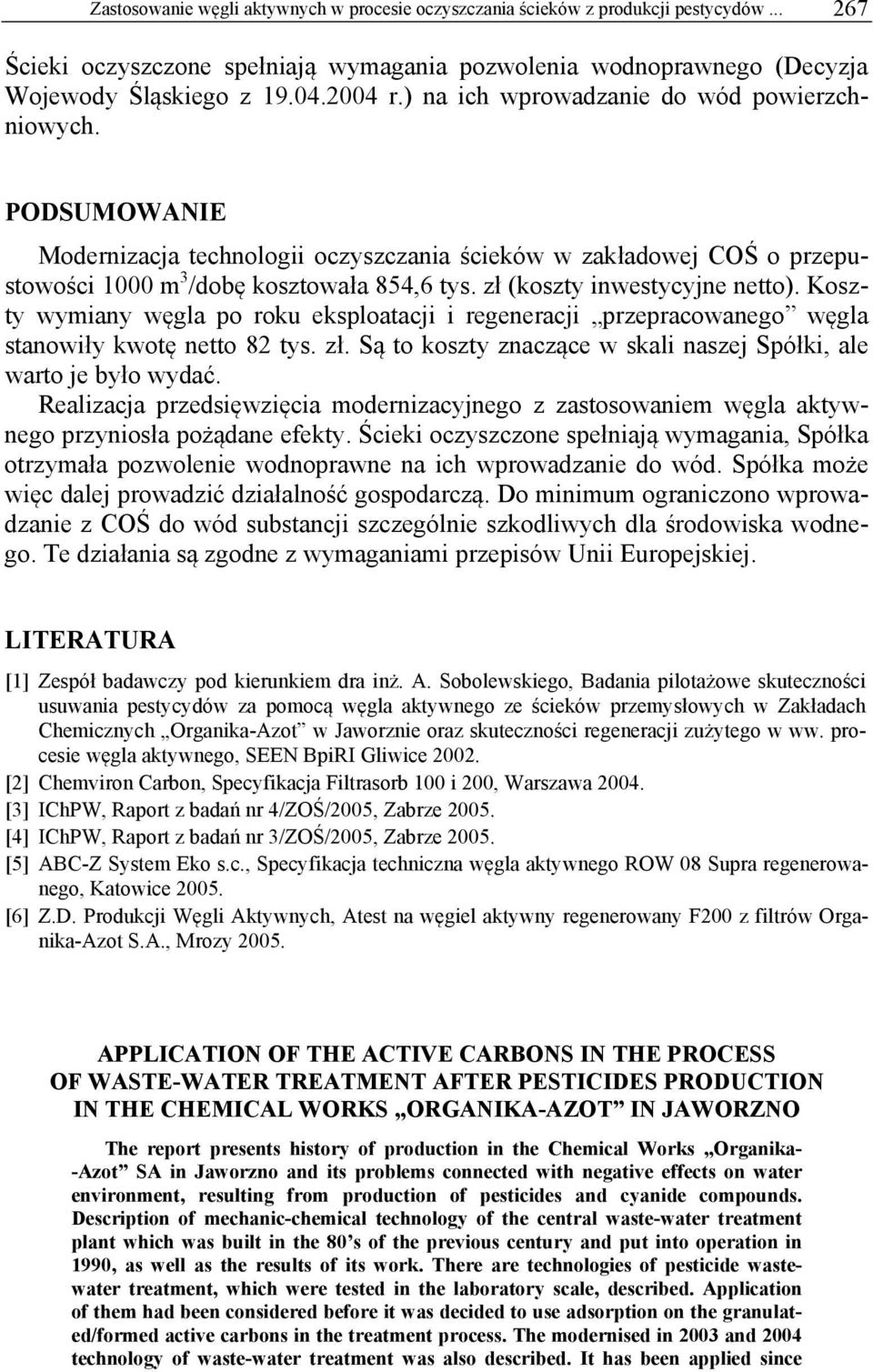 zł (koszty inwestycyjne netto). Koszty wymiany węgla po roku eksploatacji i regeneracji przepracowanego węgla stanowiły kwotę netto 82 tys. zł.