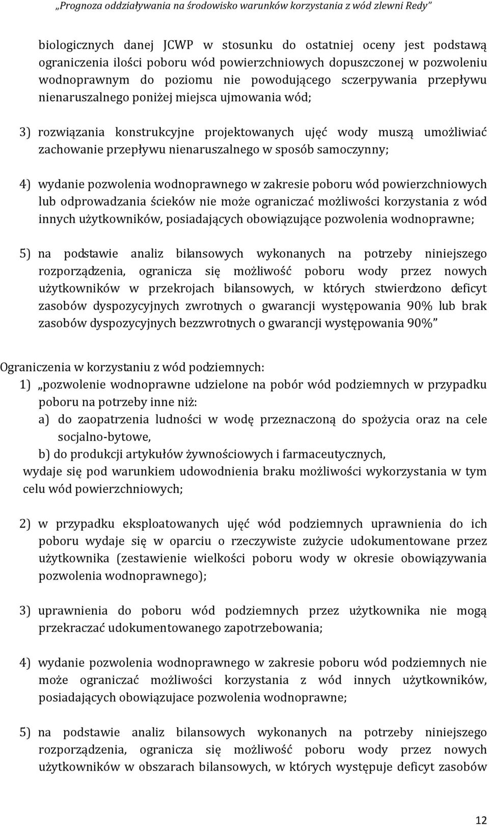 pozwolenia wodnoprawnego w zakresie poboru wód powierzchniowych lub odprowadzania ścieków nie może ograniczać możliwości korzystania z wód innych użytkowników, posiadających obowiązujące pozwolenia