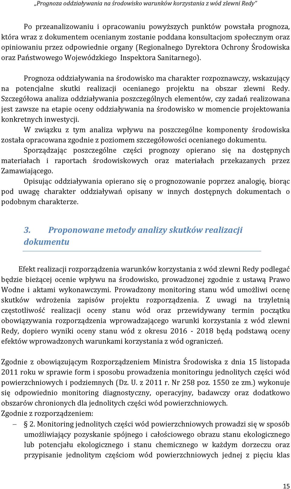 Prognoza oddziaływania na środowisko ma charakter rozpoznawczy, wskazujący na potencjalne skutki realizacji ocenianego projektu na obszar zlewni Redy.