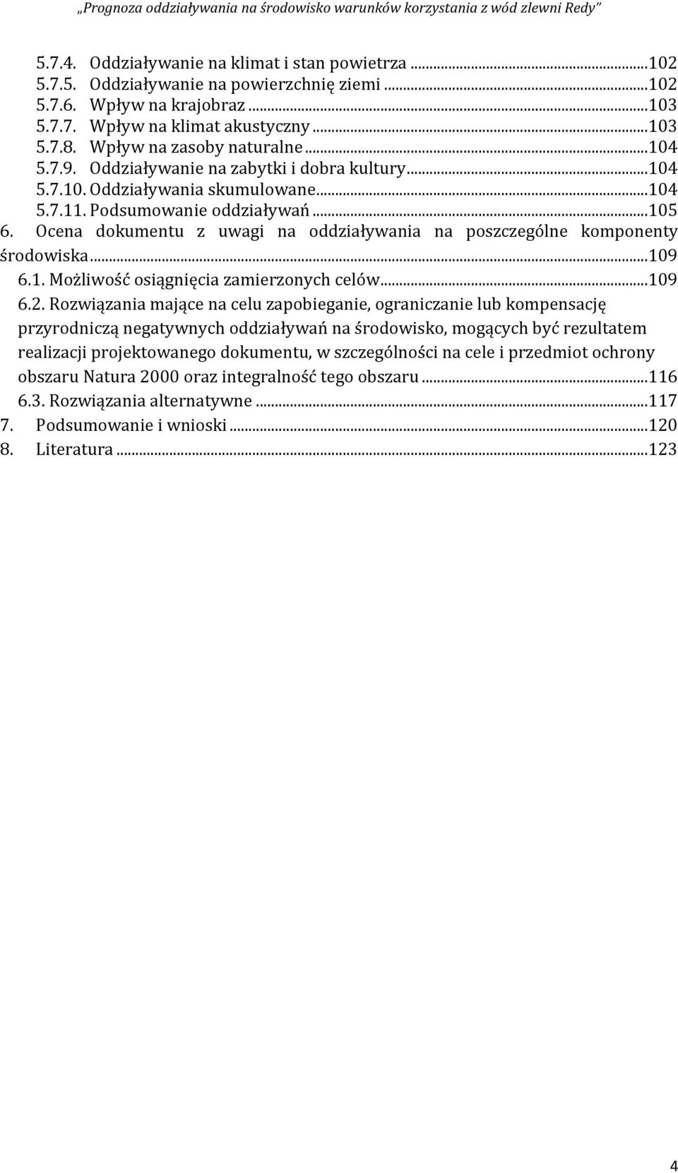 Ocena dokumentu z uwagi na oddziaływania na poszczególne komponenty środowiska...109 6.1. Możliwość osiągnięcia zamierzonych celów...109 6.2.