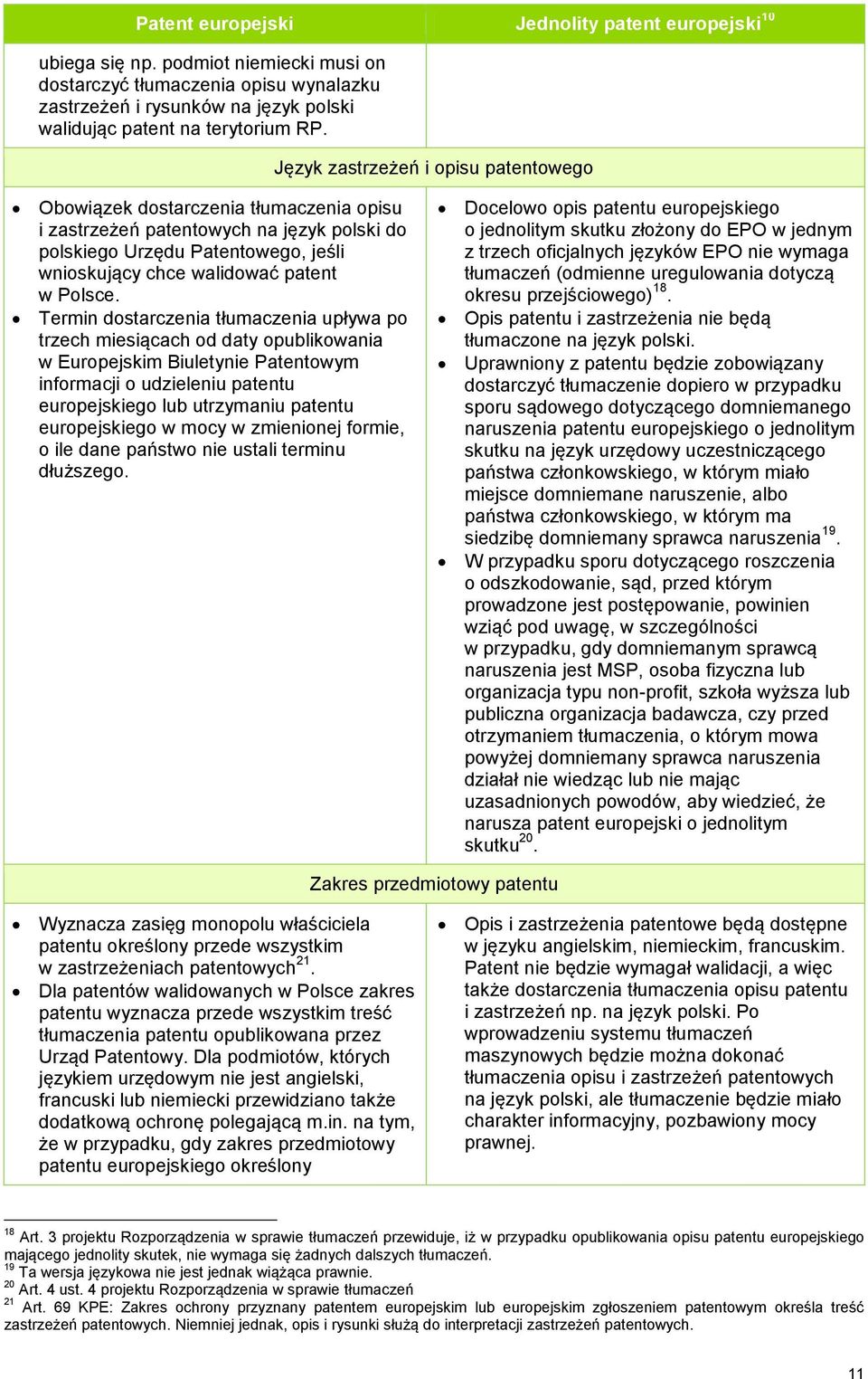 Język zastrzeżeń i opisu patentowego Obowiązek dostarczenia tłumaczenia opisu i zastrzeżeń patentowych na język polski do polskiego Urzędu Patentowego, jeśli wnioskujący chce walidować patent w