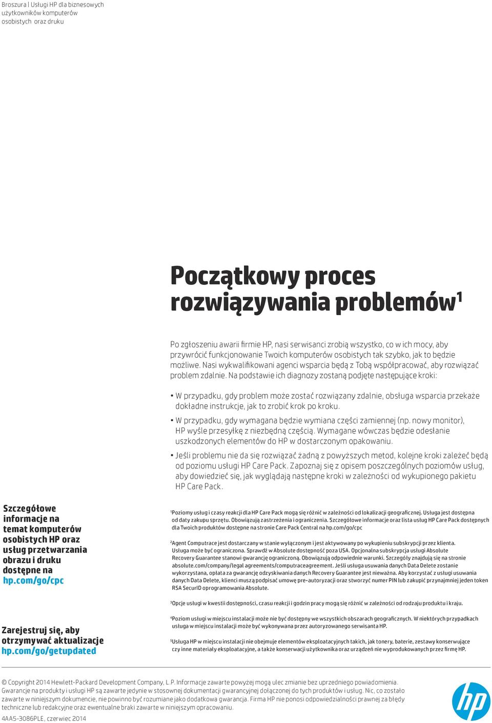 Na podstawie ich diagnozy zostaną podjęte następujące kroki: W przypadku, gdy problem może zostać rozwiązany zdalnie, obsługa wsparcia przekaże dokładne instrukcje, jak to zrobić krok po kroku.