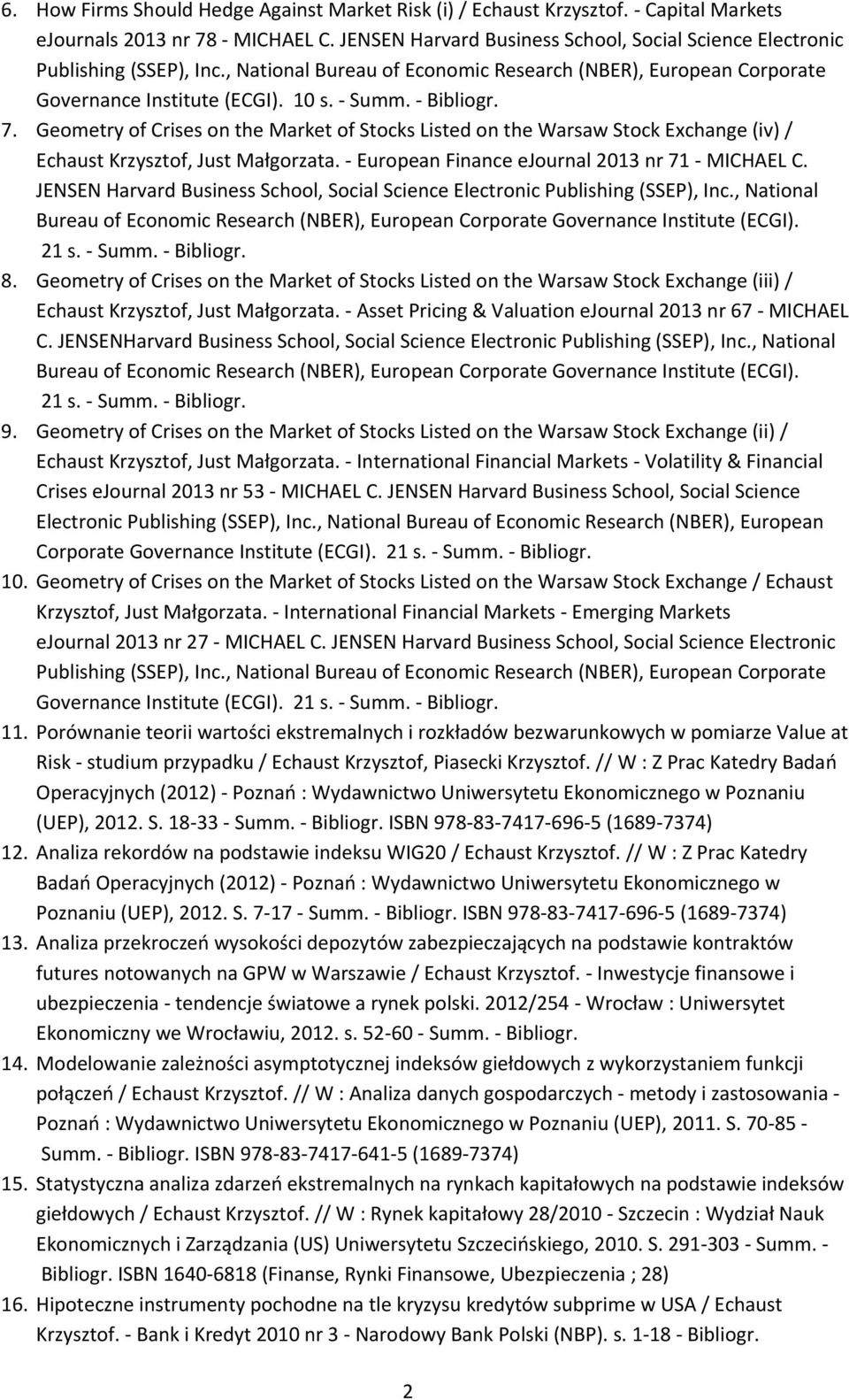 - Bibliogr. 7. Geometry of Crises on the Market of Stocks Listed on the Warsaw Stock Exchange (iv) / Echaust Krzysztof, Just Małgorzata. - European Finance ejournal 2013 nr 71 - MICHAEL C.