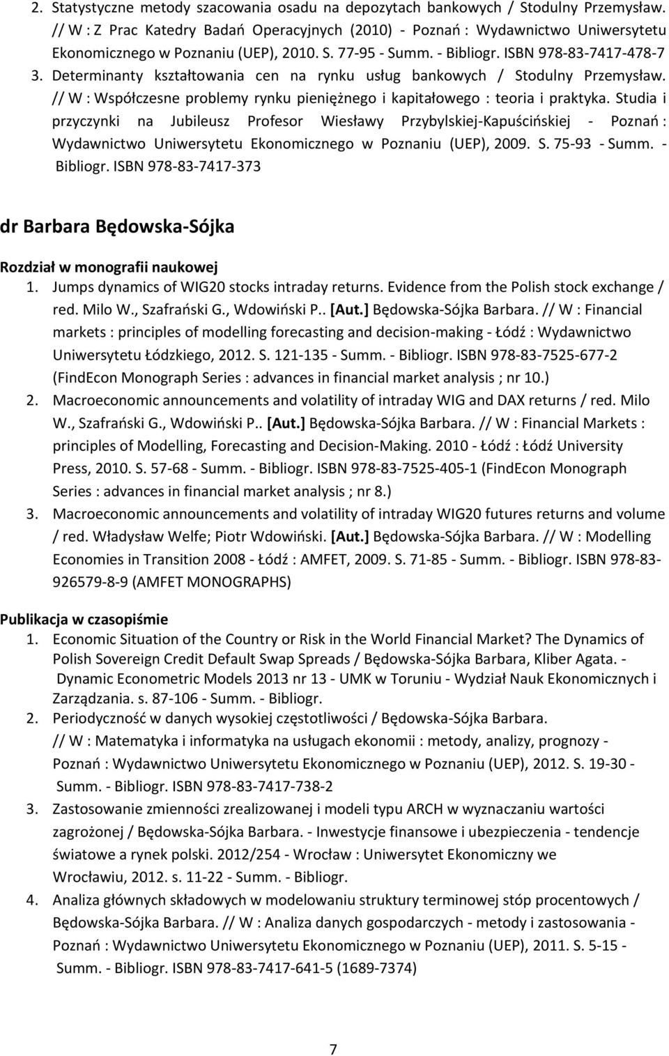 Determinanty kształtowania cen na rynku usług bankowych / Stodulny Przemysław. // W : Współczesne problemy rynku pieniężnego i kapitałowego : teoria i praktyka.