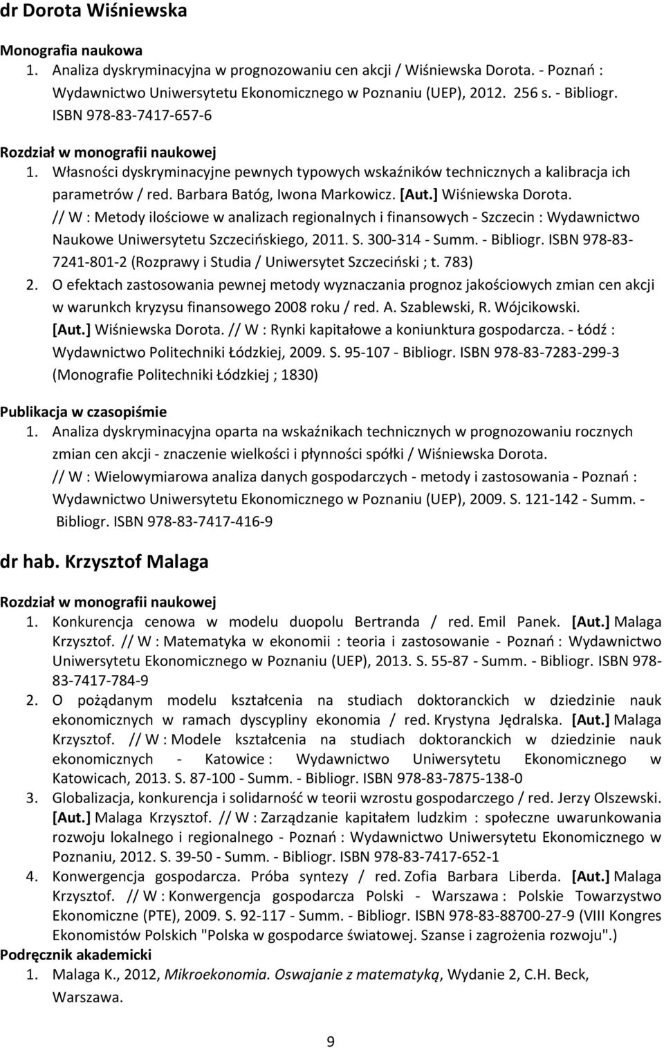 // W : Metody ilościowe w analizach regionalnych i finansowych - Szczecin : Wydawnictwo Naukowe Uniwersytetu Szczecińskiego, 2011. S. 300-314 - Summ. - Bibliogr.