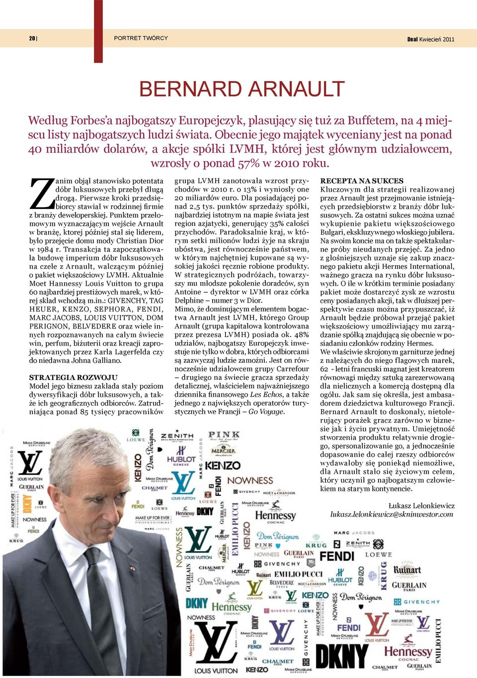 Z anim objął stanowisko potentata dóbr luksusowych przebył długą drogą. Pierwsze kroki przedsiębiorcy stawiał w rodzinnej firmie z branży deweloperskiej.