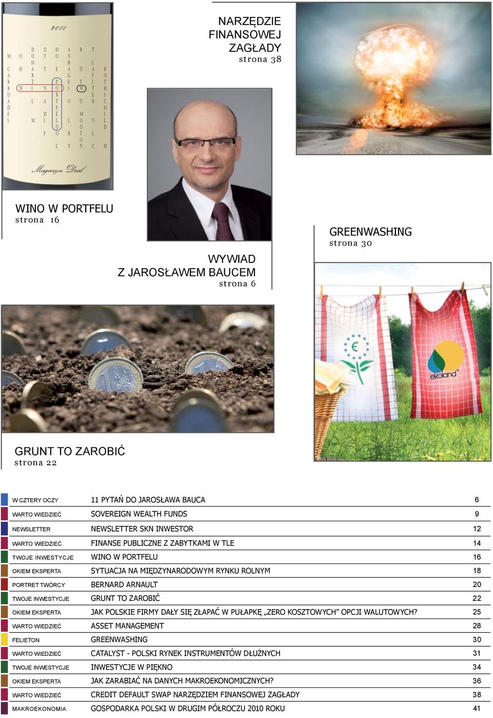 WIEDZIEĆ SOVEREIGN WEALTH FUNDS 9 NEWSLETTER NEWSLETTER SKN INWESTOR 12 WARTO WIEDZIEĆ FINANSE PUBLICZNE Z ZABYTKAMI W TLE 14 TWOJE INWESTYCJE WINO W PORTFELU 16 OKIEM EKSPERTA SYTUACJA NA