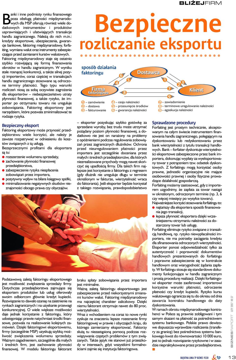 : kredyty eksportowe, ubezpieczenia, gwarancje bankowe, faktoring mi dzynarodowy, forfaiting, wymiana walut oraz instrumenty zabezpieczajàce przed zamianami kursów walutowych.