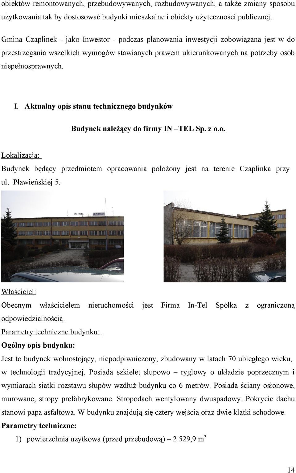 z o.o. Lokalizacja: Budynek będący przedmiotem opracowania położony jest na terenie Czaplinka przy ul. Pławieńskiej 5.