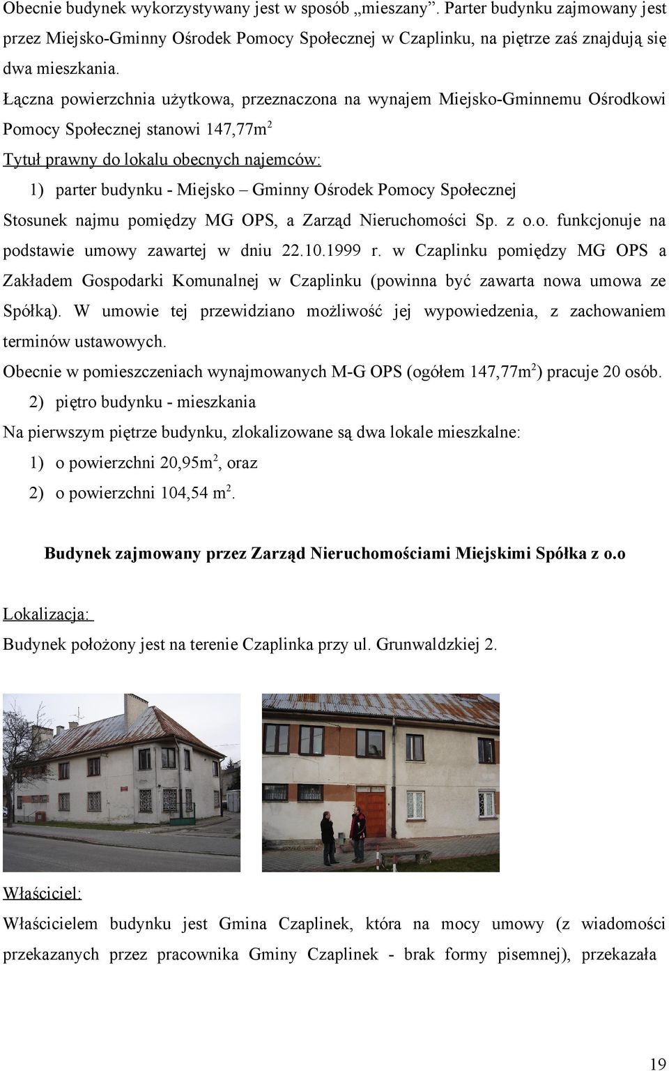 Ośrodek Pomocy Społecznej Stosunek najmu pomiędzy MG OPS, a Zarząd Nieruchomości Sp. z o.o. funkcjonuje na podstawie umowy zawartej w dniu 22.10.1999 r.