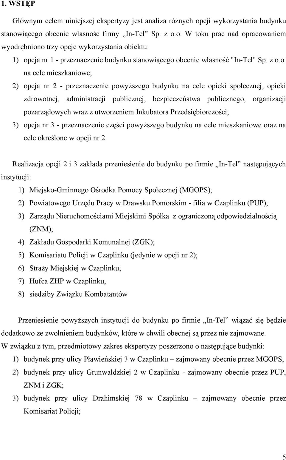 z o.o. na cele mieszkaniowe; 2) opcja nr 2 - przeznaczenie powyższego budynku na cele opieki społecznej, opieki zdrowotnej, administracji publicznej, bezpieczeństwa publicznego, organizacji