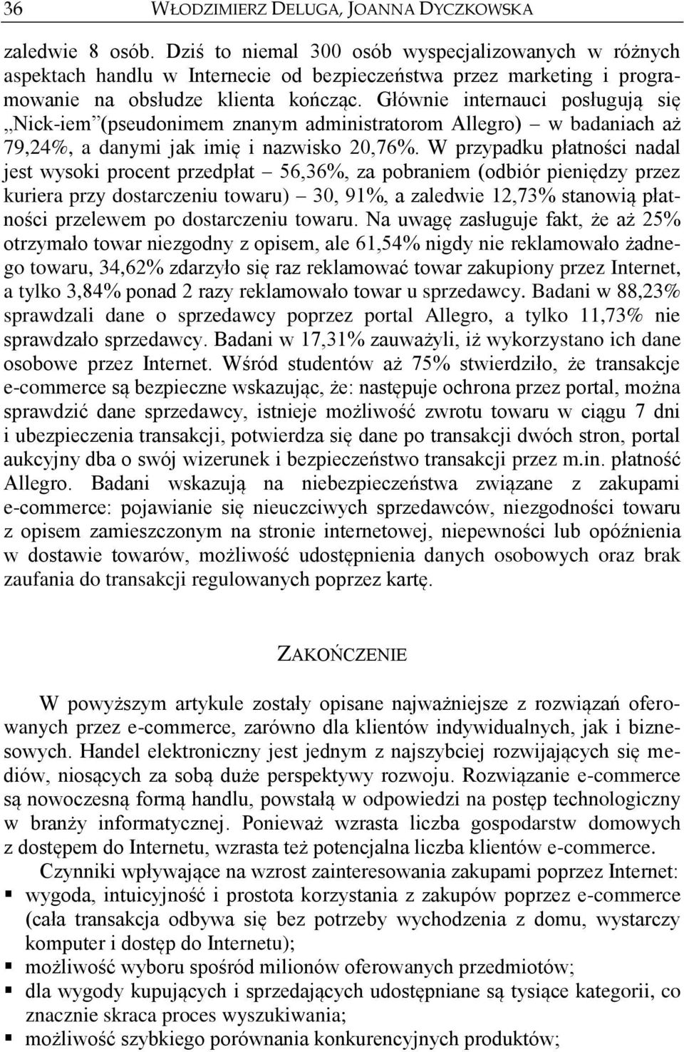 Głównie internauci posługują się Nick-iem (pseudonimem znanym administratorom Allegro) w badaniach aż 79,24%, a danymi jak imię i nazwisko 20,76%.