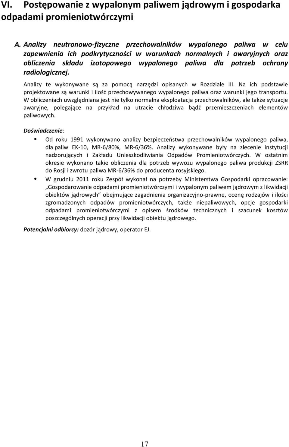 potrzeb ochrony radiologicznej. Analizy te wykonywane są za pomocą narzędzi opisanych w Rozdziale III.