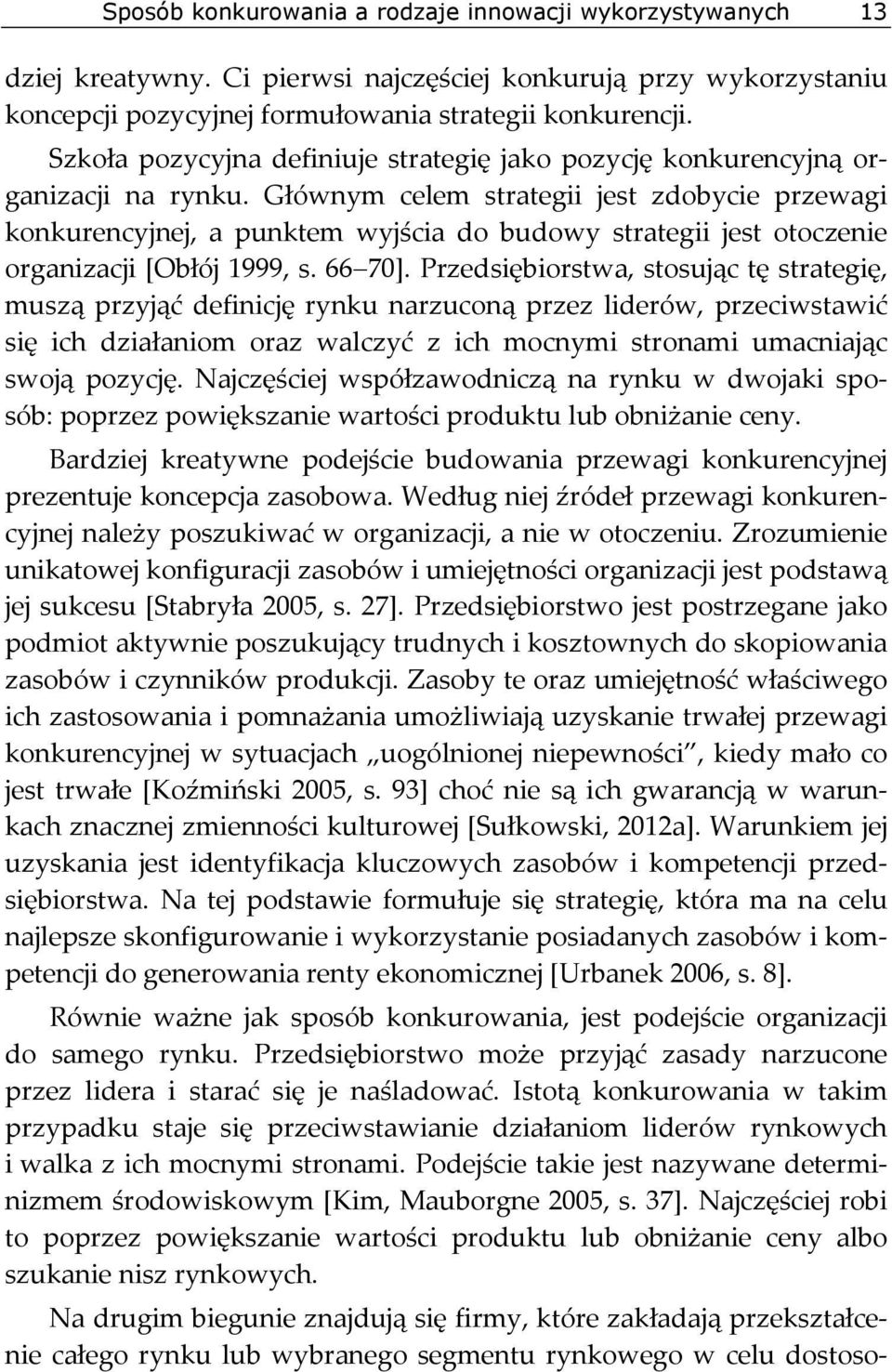 Głównym celem strategii jest zdobycie przewagi konkurencyjnej, a punktem wyjścia do budowy strategii jest otoczenie organizacji [Obłój 1999, s. 66 70].