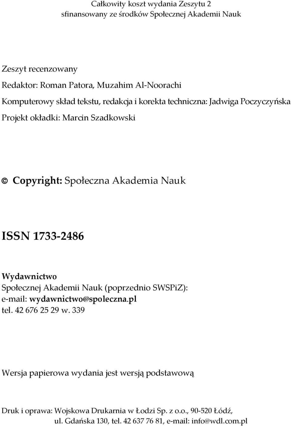ISSN 1733 2486 Wydawnictwo Społecznej Akademii Nauk (poprzednio SWSPiZ): e mail: wydawnictwo@spoleczna.pl tel. 42 676 25 29 w.