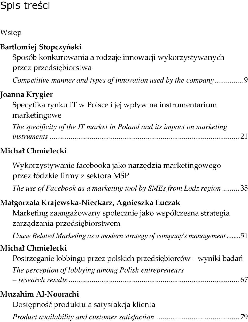 .. 21 Michał Chmielecki Wykorzystywanie facebooka jako narzędzia marketingowego przez łódzkie firmy z sektora MŚP The use of Facebook as a marketing tool by SMEs from Lodz region.