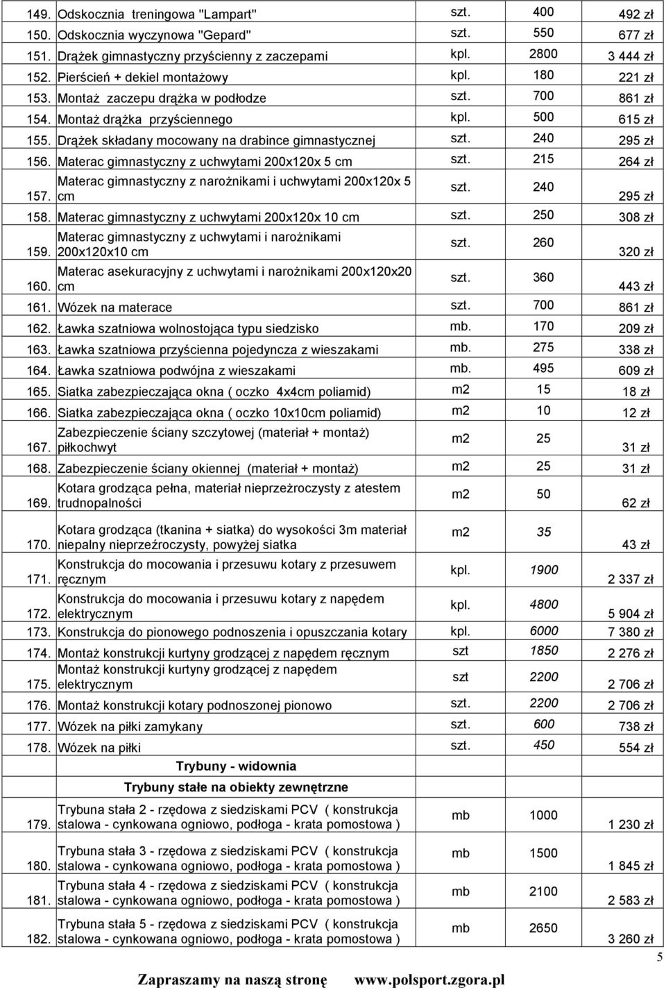 DrąŜek składany mocowany na drabince gimnastycznej szt. 240 295 zł 156. Materac gimnastyczny z uchwytami 200x120x 5 cm szt. 215 264 zł 157.