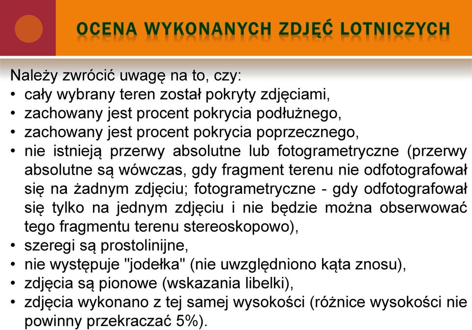 fotogrametryczne - gdy odfotografował się tylko na jednym zdjęciu i nie będzie można obserwować tego fragmentu terenu stereoskopowo), szeregi są prostolinijne, nie