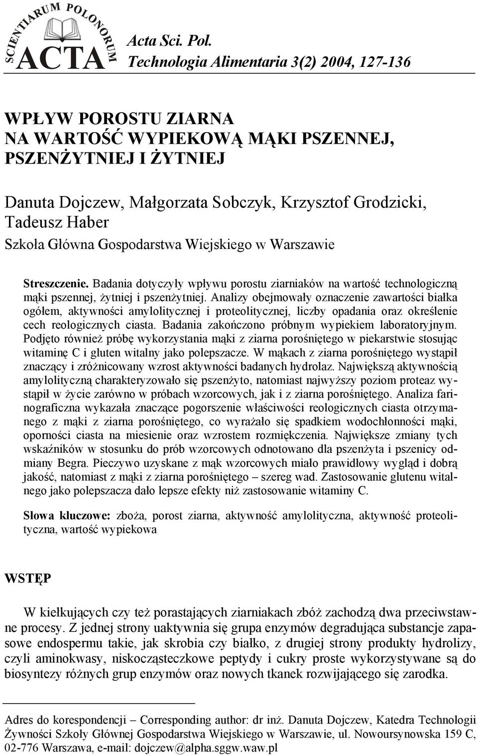 Analizy obejmowały oznaczenie zawartości białka ogółem, aktywności amylolitycznej i proteolitycznej, liczby opadania oraz określenie cech reologicznych ciasta.