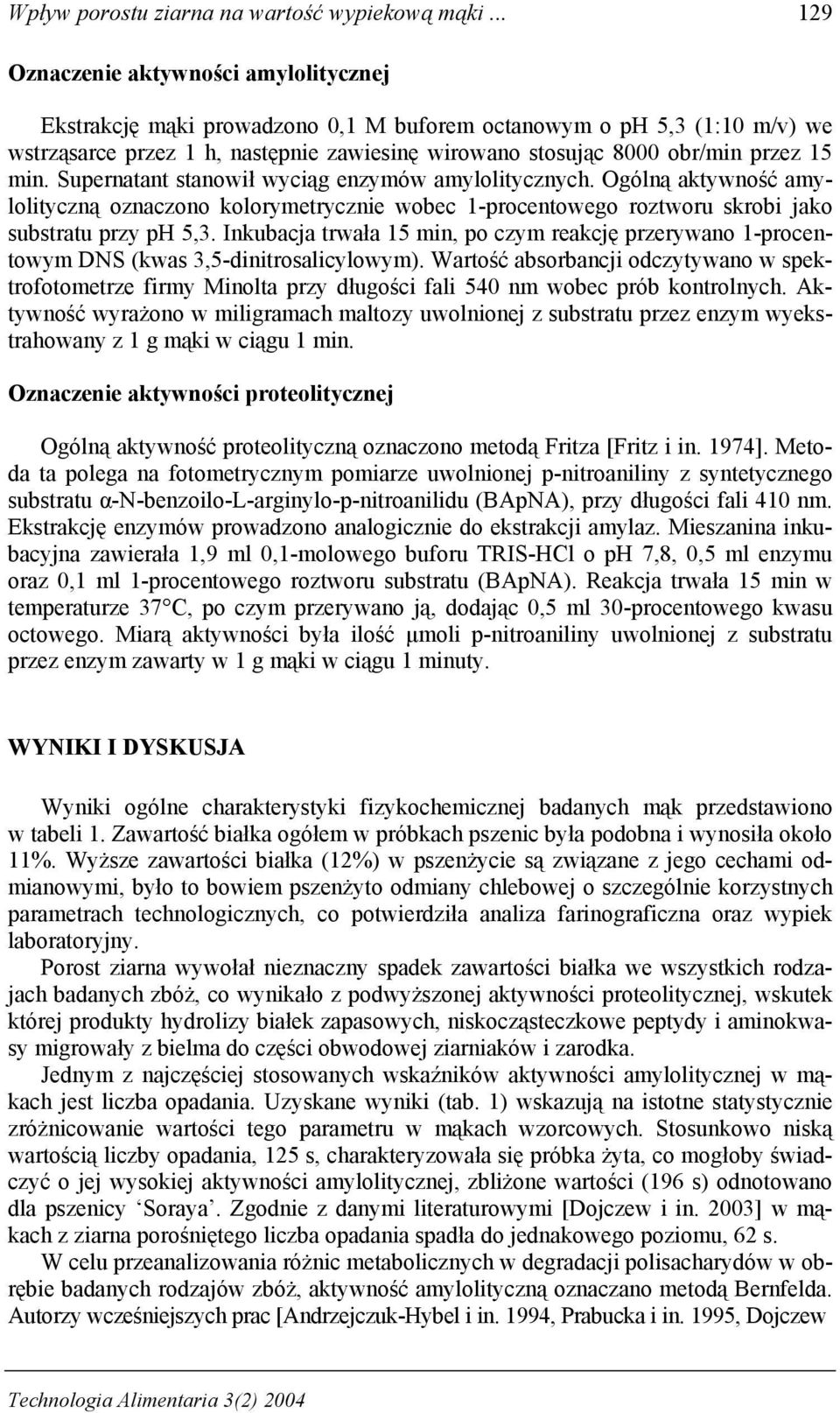 15 min. Supernatant stanowił wyciąg enzymów amylolitycznych. Ogólną aktywność amylolityczną oznaczono kolorymetrycznie wobec 1-procentowego roztworu skrobi jako substratu przy ph 5,3.