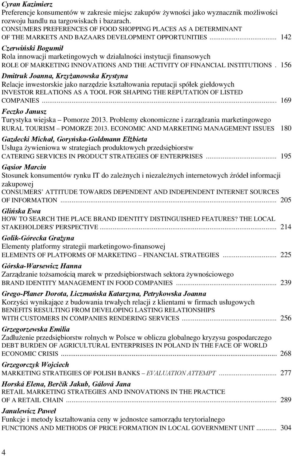 .. 142 Czerwiński Bogumił Rola innowacji marketingowych w działalności instytucji finansowych ROLE OF MARKETING INNOVATIONS AND THE ACTIVITY OF FINANCIAL INSTITUTIONS.