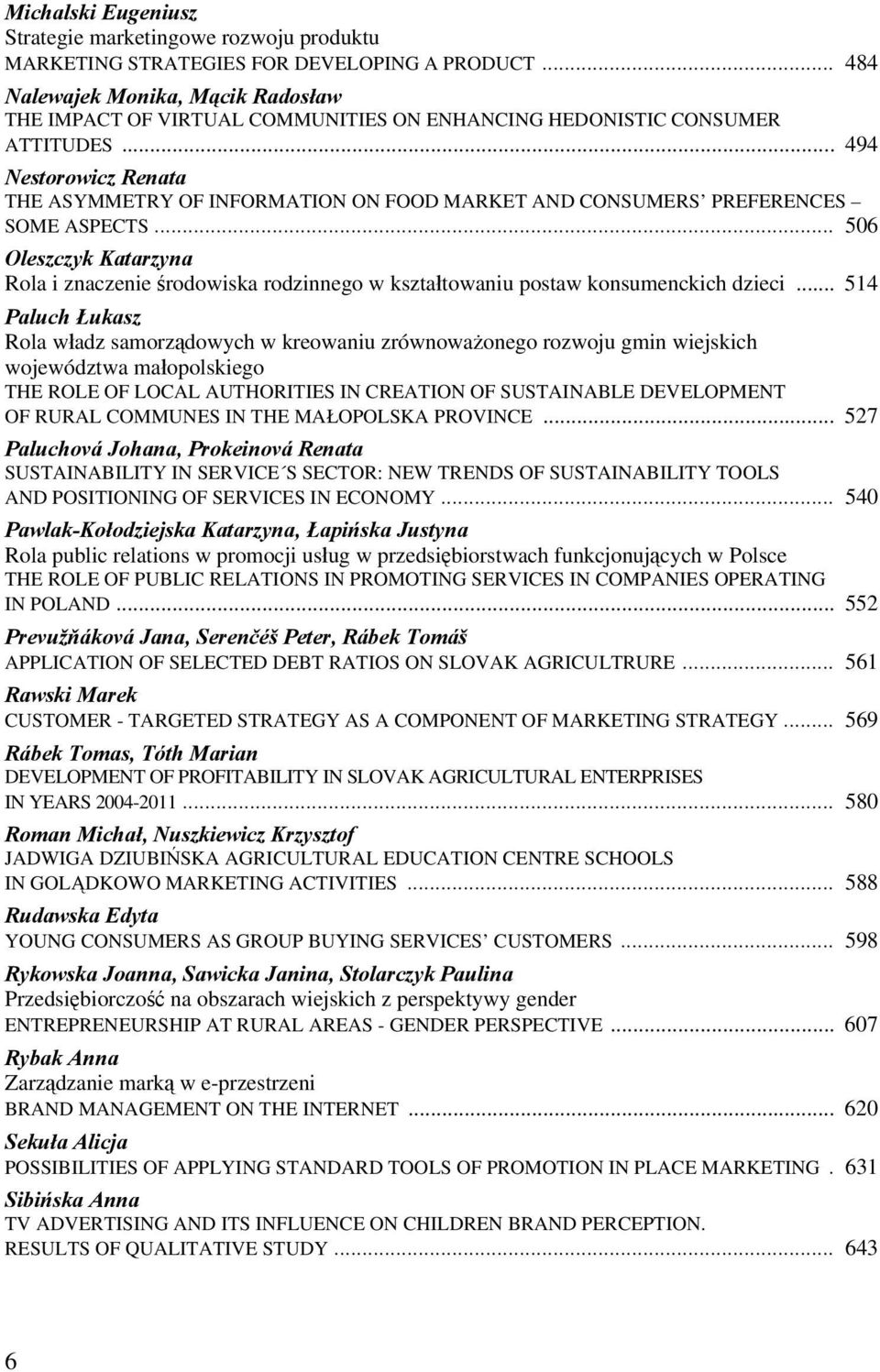 .. 494 Nestorowicz Renata THE ASYMMETRY OF INFORMATION ON FOOD MARKET AND CONSUMERS PREFERENCES SOME ASPECTS.