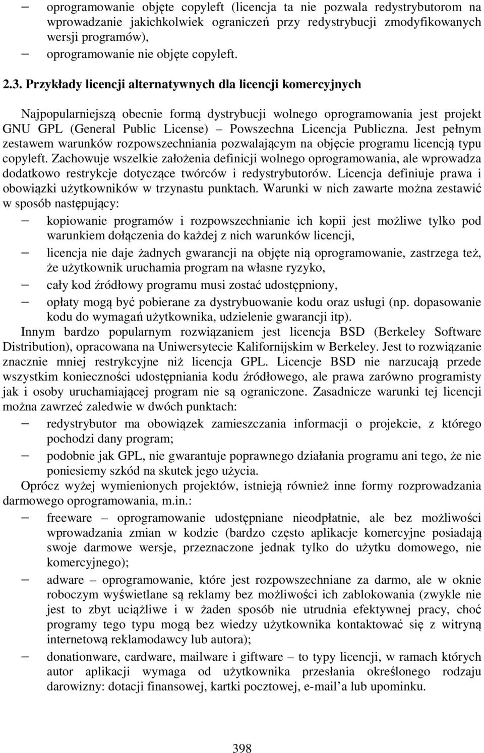 Przykłady licencji alternatywnych dla licencji komercyjnych Najpopularniejszą obecnie formą dystrybucji wolnego oprogramowania jest projekt GNU GPL (General Public License) Powszechna Licencja