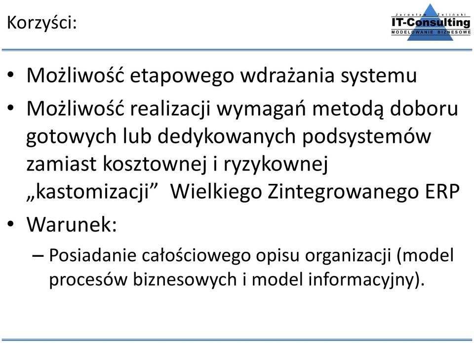 kosztownej i ryzykownej kastomizacji Wielkiego Zintegrowanego ERP Warunek: